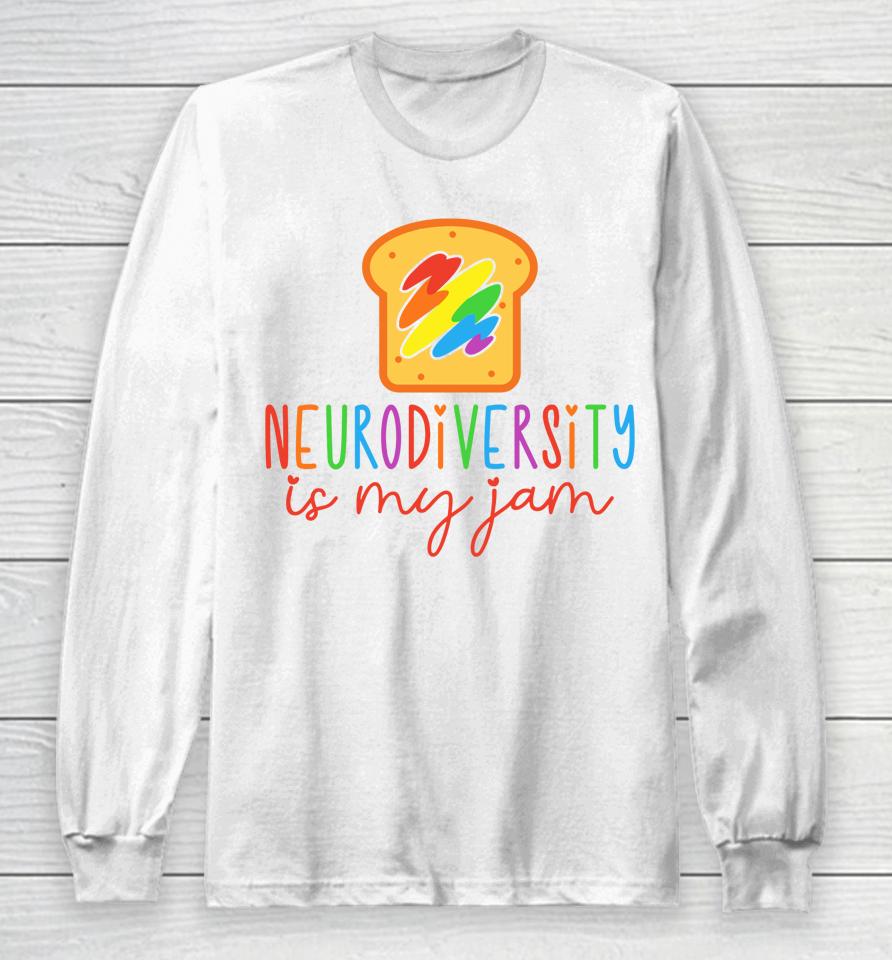 Autism Awareness Acceptance Neurodiversity Is My Jam Long Sleeve T-Shirt