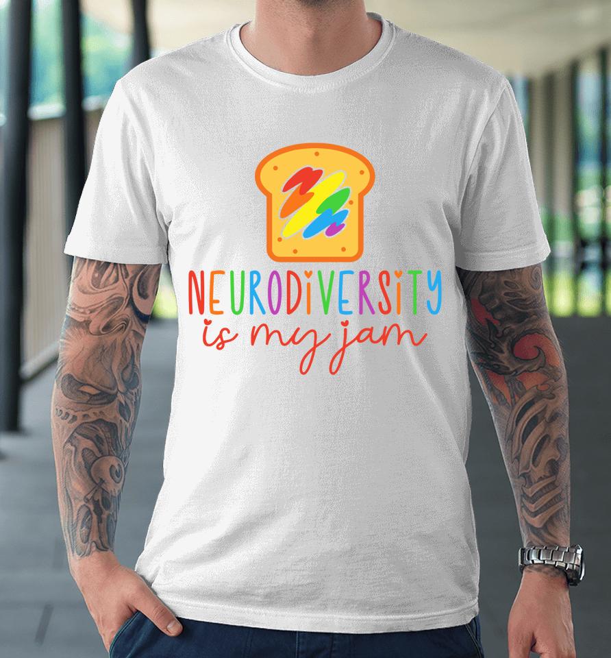 Autism Awareness Acceptance Neurodiversity Is My Jam Premium T-Shirt