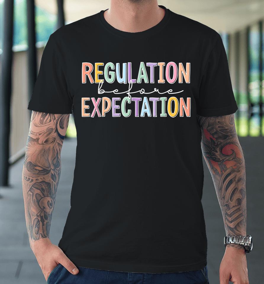 Autism Awareness Acceptance Regulation Before Expectation Premium T-Shirt