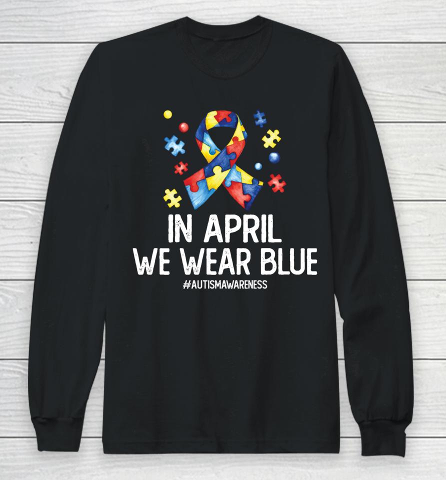 Autism Awareness Month Puzzle In April We Wear Blue Long Sleeve T-Shirt