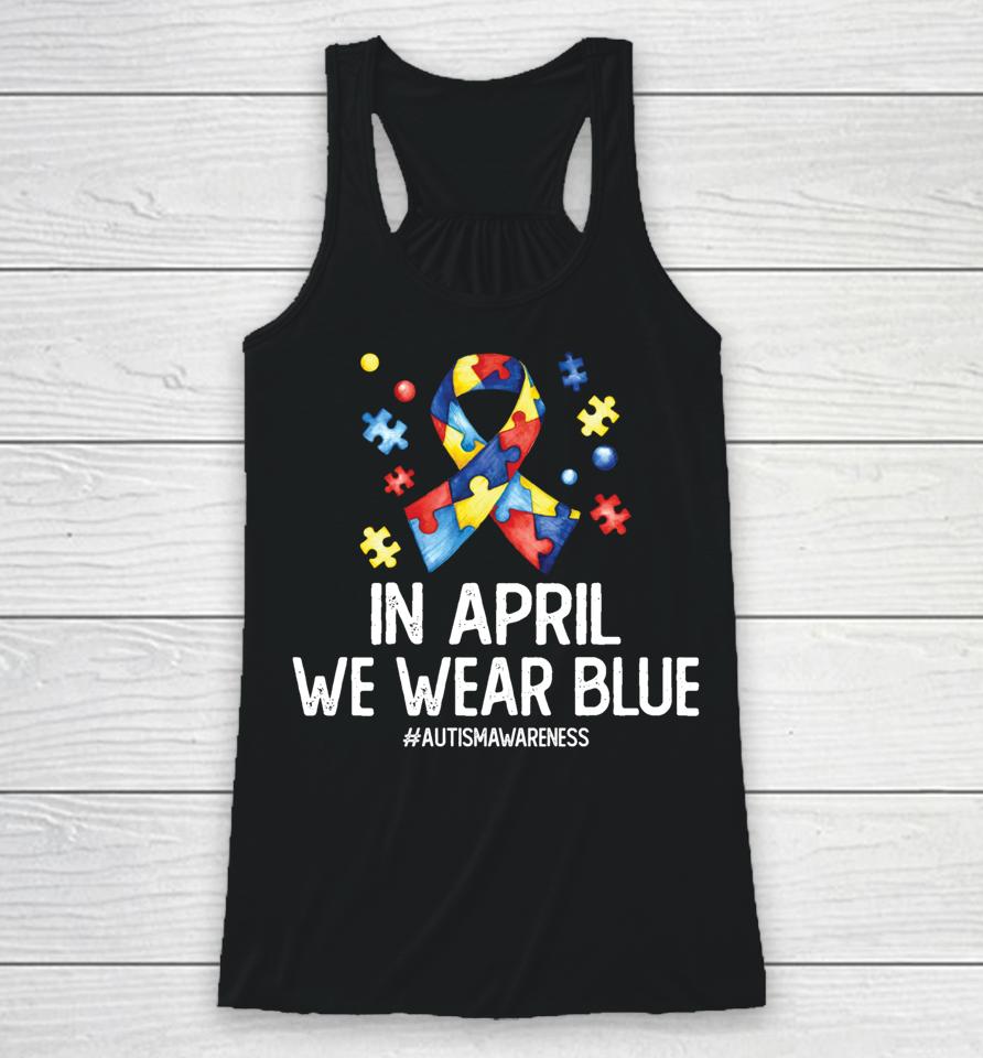 Autism Awareness Month Puzzle In April We Wear Blue Racerback Tank
