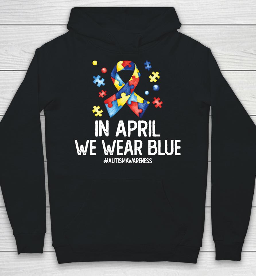 Autism Awareness Month Puzzle In April We Wear Blue Hoodie
