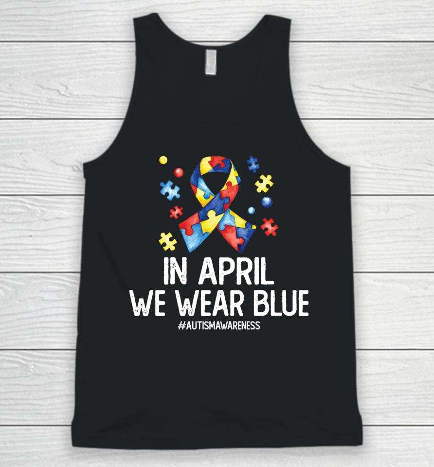 Autism Awareness Month Puzzle In April We Wear Blue Unisex Tank Top