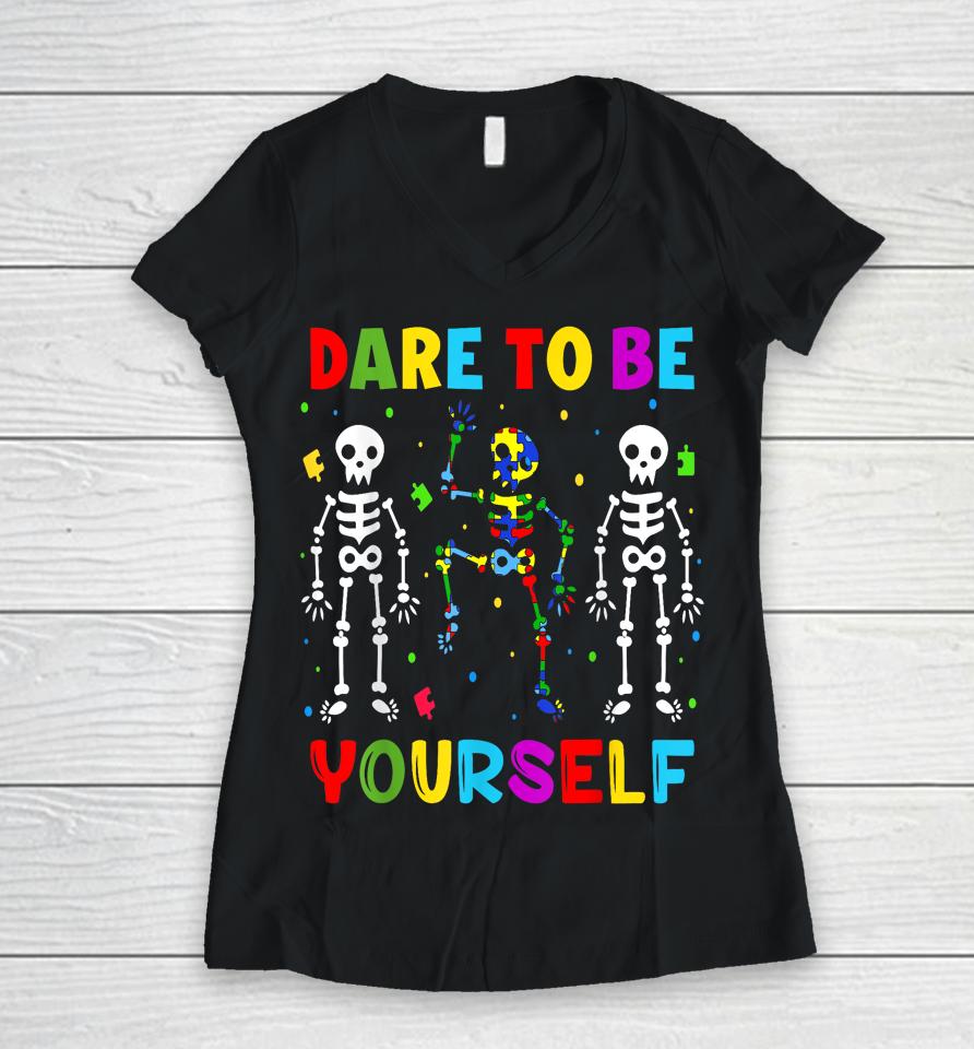 Autism Awareness Shirt Skeleton Dabbing Dare To Be Yourself Women V-Neck T-Shirt