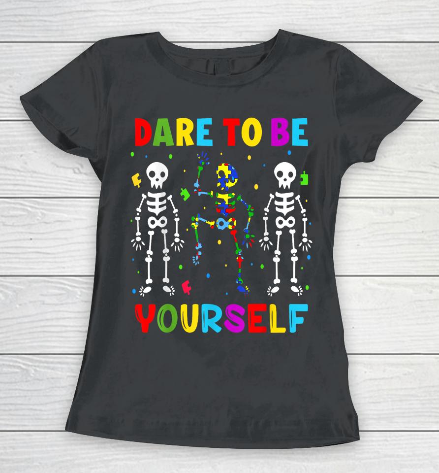 Autism Awareness Shirt Skeleton Dabbing Dare To Be Yourself Women T-Shirt