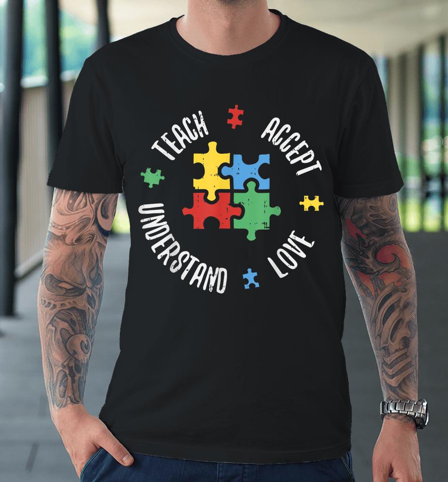 Autism Awareness Teach Accept Understand Love Premium T-Shirt
