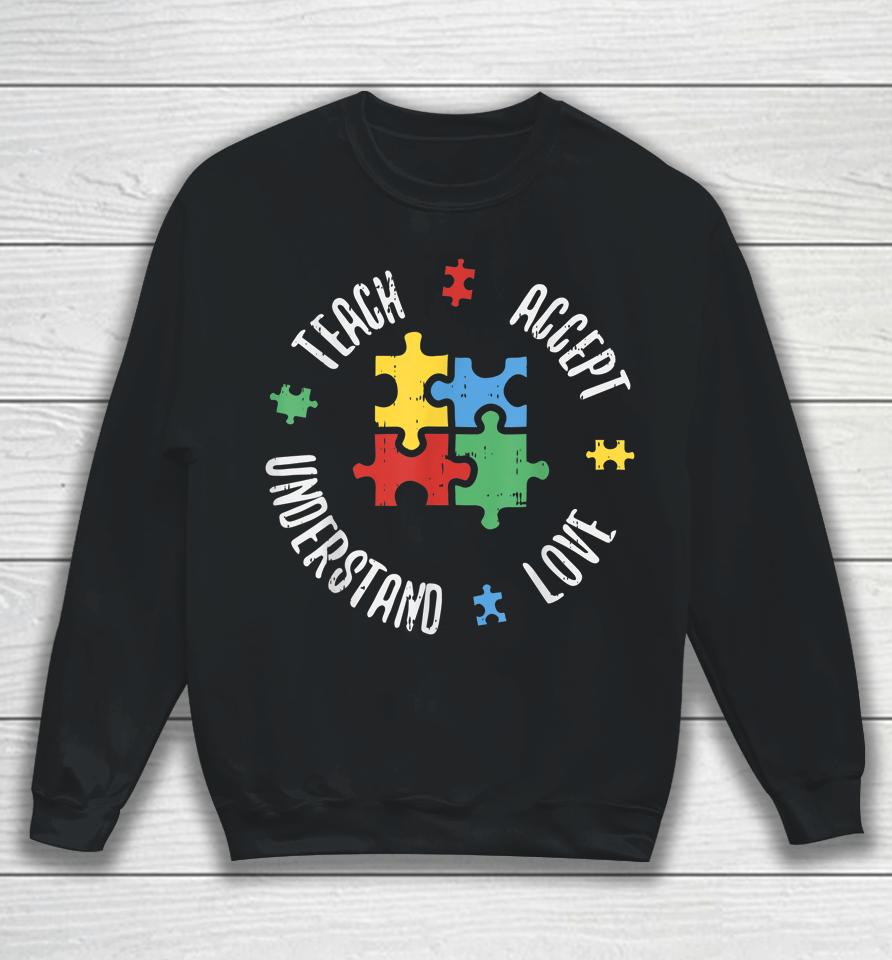 Autism Awareness Teach Accept Understand Love Sweatshirt
