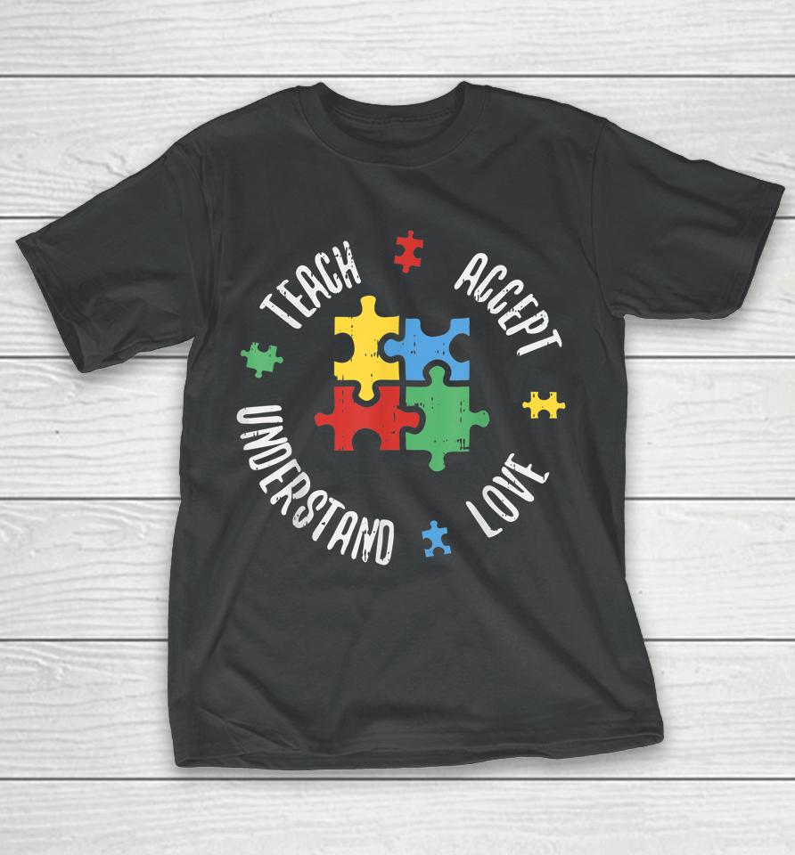 Autism Awareness Teach Accept Understand Love T-Shirt