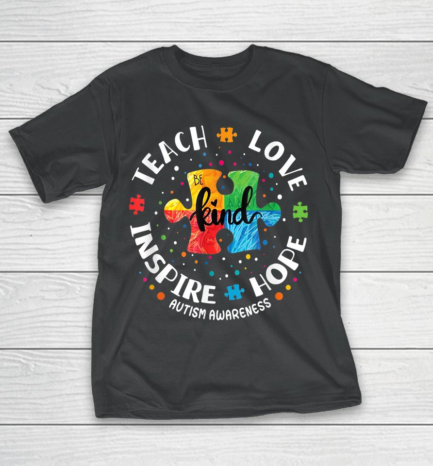 Autism Awareness Teacher Teach Hope Love Inspire T-Shirt