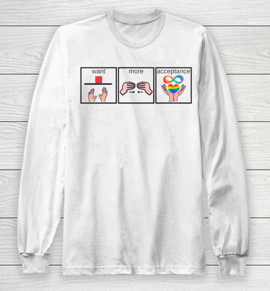 Autism Awareness Want More Acceptance Long Sleeve T-Shirt