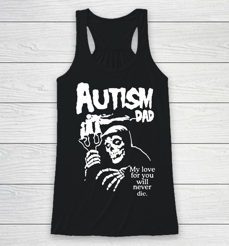 Autism Dad My Love For You Will Never Die Racerback Tank