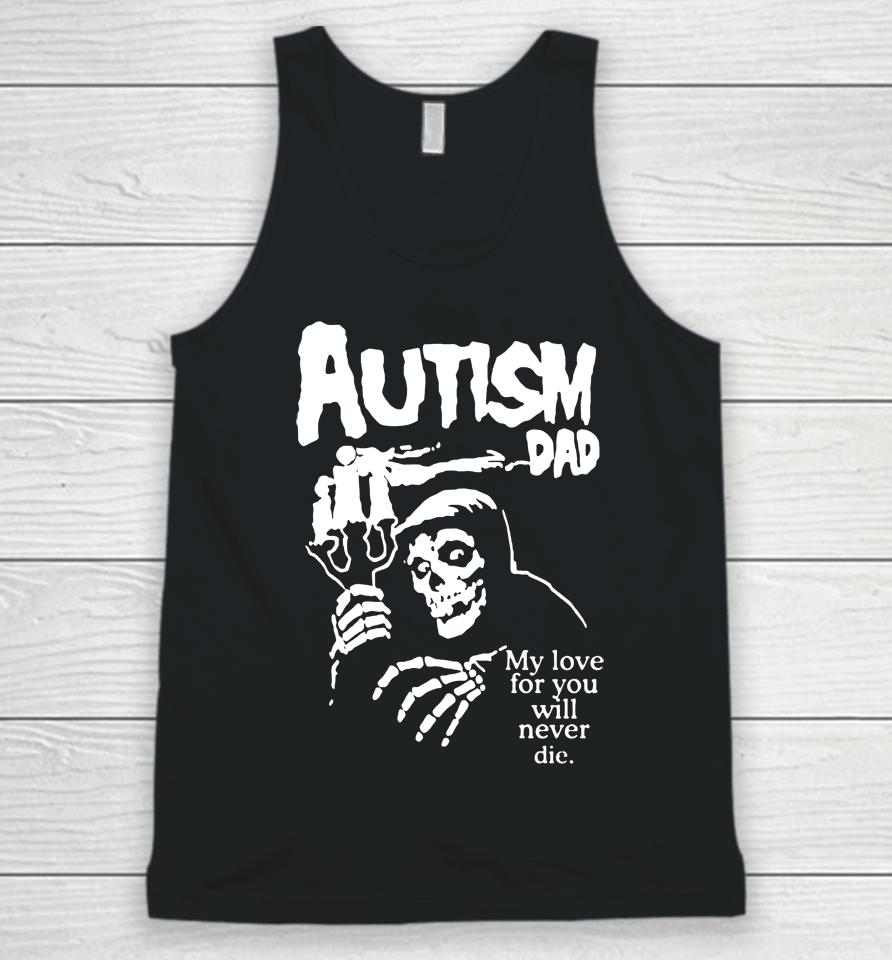 Autism Dad My Love For You Will Never Die Unisex Tank Top