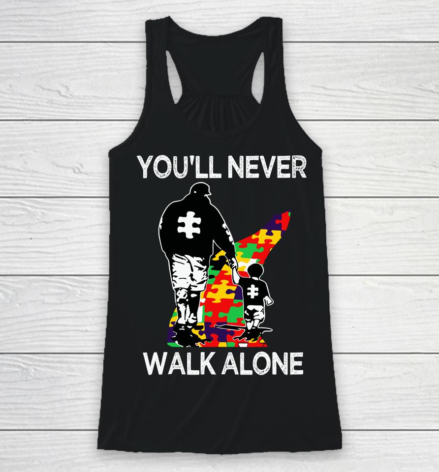 Autism Dad Support Alone Puzzle You'll Never Walk Racerback Tank