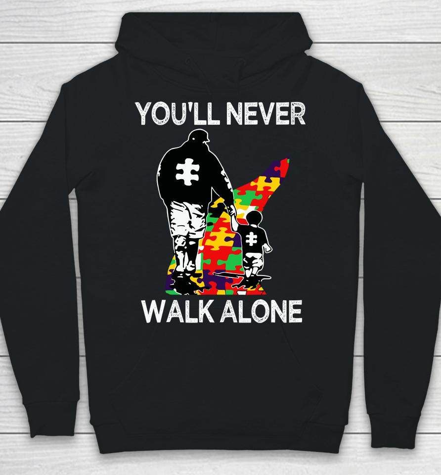 Autism Dad Support Alone Puzzle You'll Never Walk Hoodie