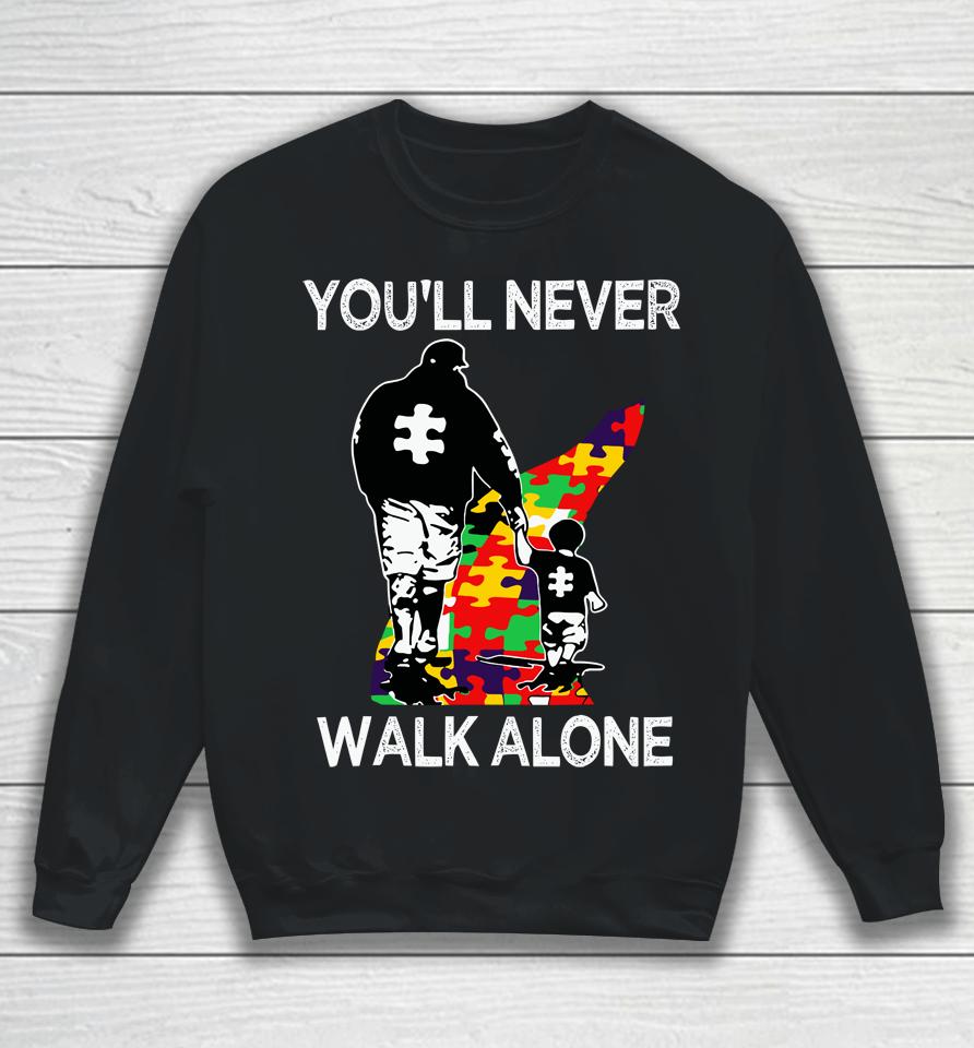 Autism Dad Support Alone Puzzle You'll Never Walk Sweatshirt