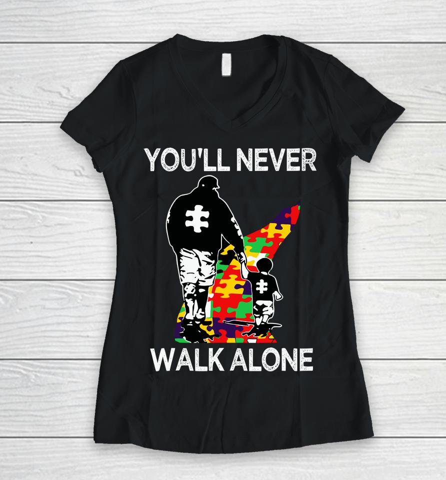 Autism Dad Support Alone Puzzle You'll Never Walk Women V-Neck T-Shirt