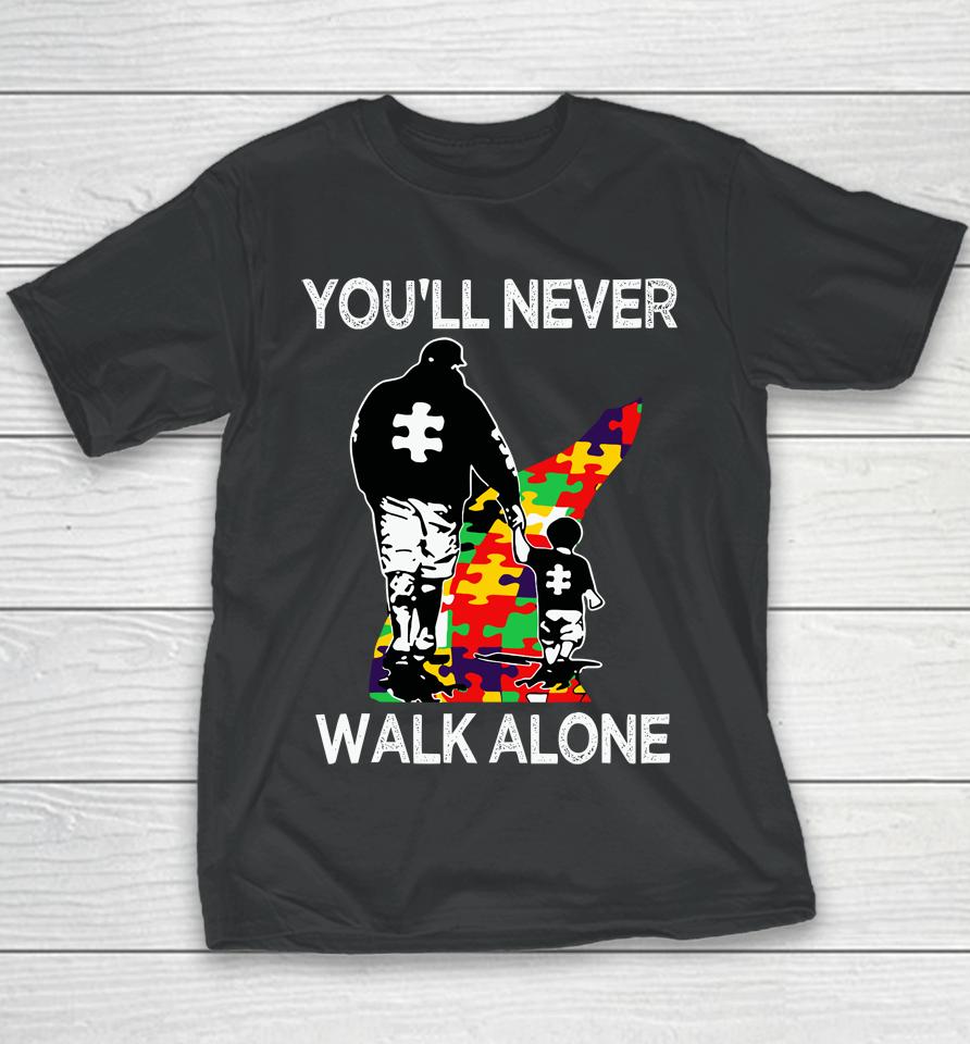 Autism Dad Support Alone Puzzle You'll Never Walk Youth T-Shirt