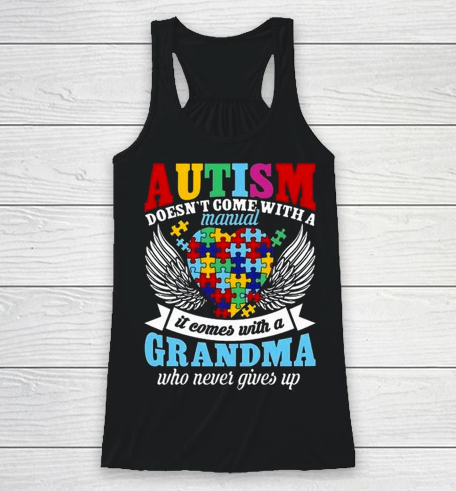 Autism Doesn’t Come With A Manual It Comes With A Grandma Who Never Gives Up Racerback Tank