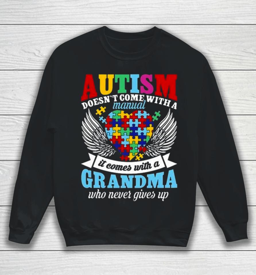 Autism Doesn’t Come With A Manual It Comes With A Grandma Who Never Gives Up Sweatshirt