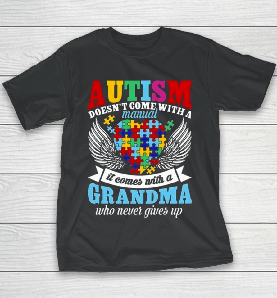 Autism Doesn’t Come With A Manual It Comes With A Grandma Who Never Gives Up Youth T-Shirt