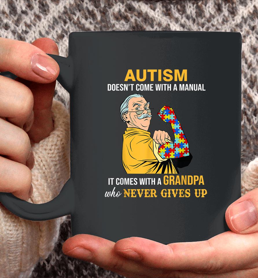 Autism Doesn't Come With A Manual It Comes With A Grandpa Coffee Mug