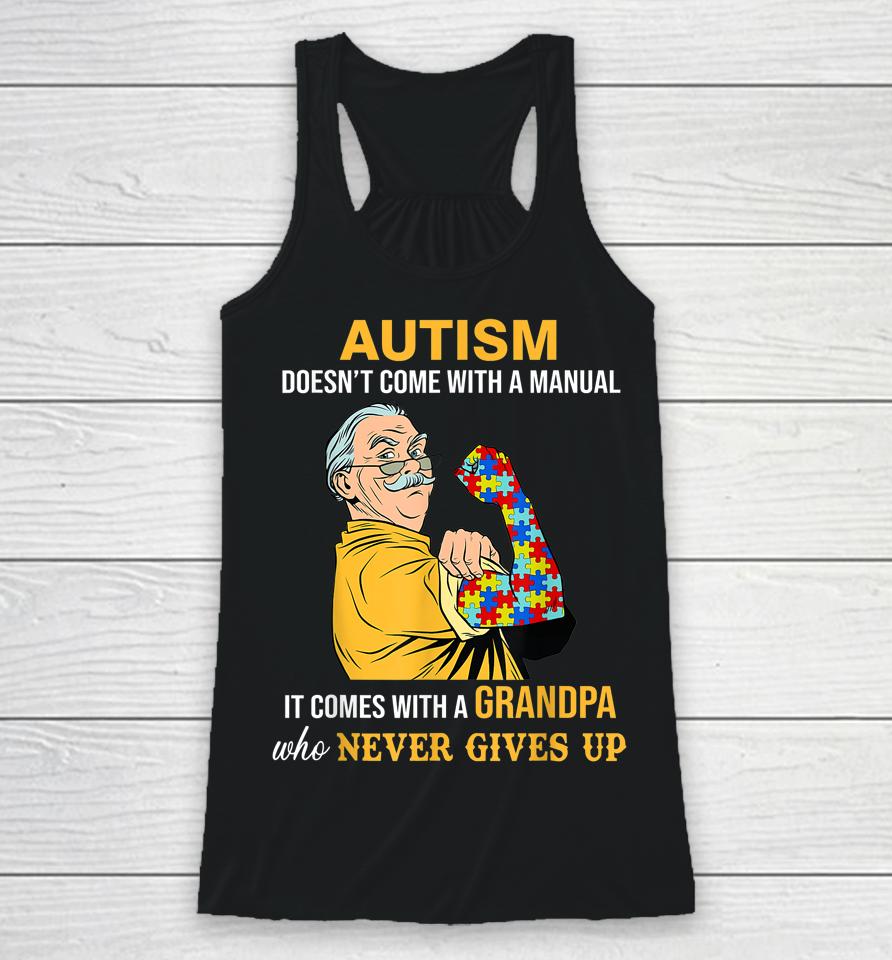Autism Doesn't Come With A Manual It Comes With A Grandpa Racerback Tank