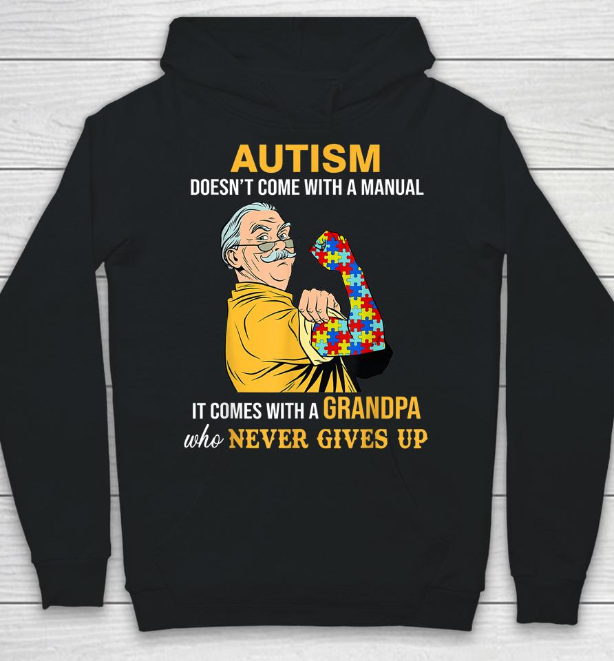 Autism Doesn't Come With A Manual It Comes With A Grandpa Hoodie