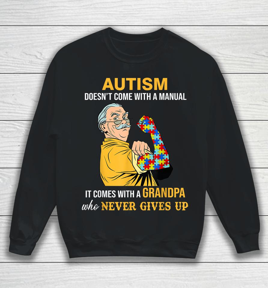 Autism Doesn't Come With A Manual It Comes With A Grandpa Sweatshirt