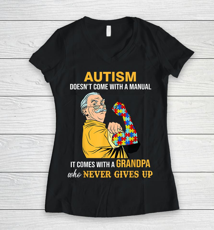 Autism Doesn't Come With A Manual It Comes With A Grandpa Women V-Neck T-Shirt