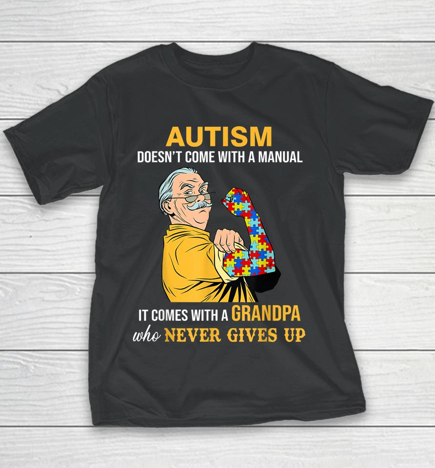 Autism Doesn't Come With A Manual It Comes With A Grandpa Youth T-Shirt