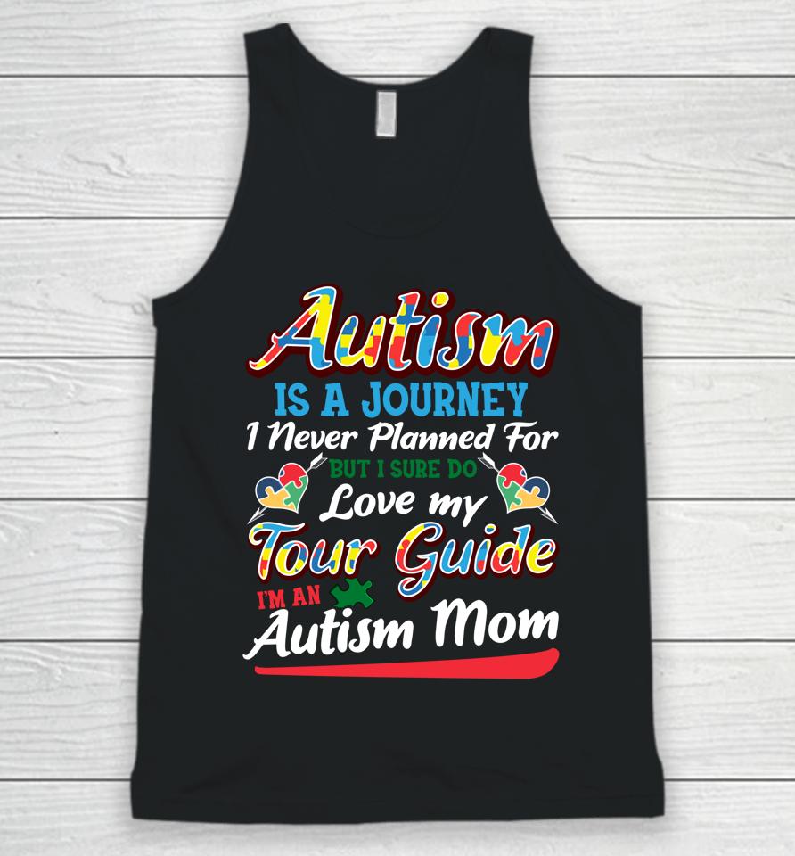 Autism Is A Journey I Never Planned For But I Sure Do Love My Tour Guide I'm An Autism Mom Unisex Tank Top