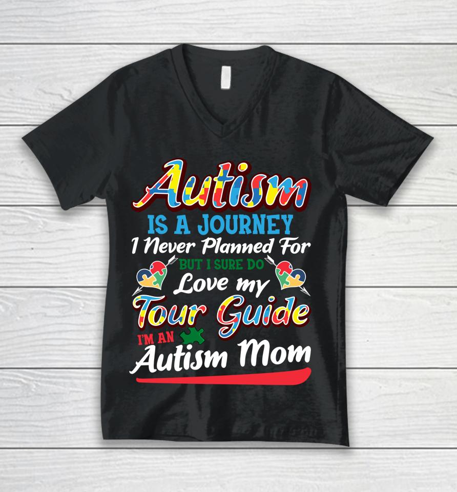 Autism Is A Journey I Never Planned For But I Sure Do Love My Tour Guide I'm An Autism Mom Unisex V-Neck T-Shirt