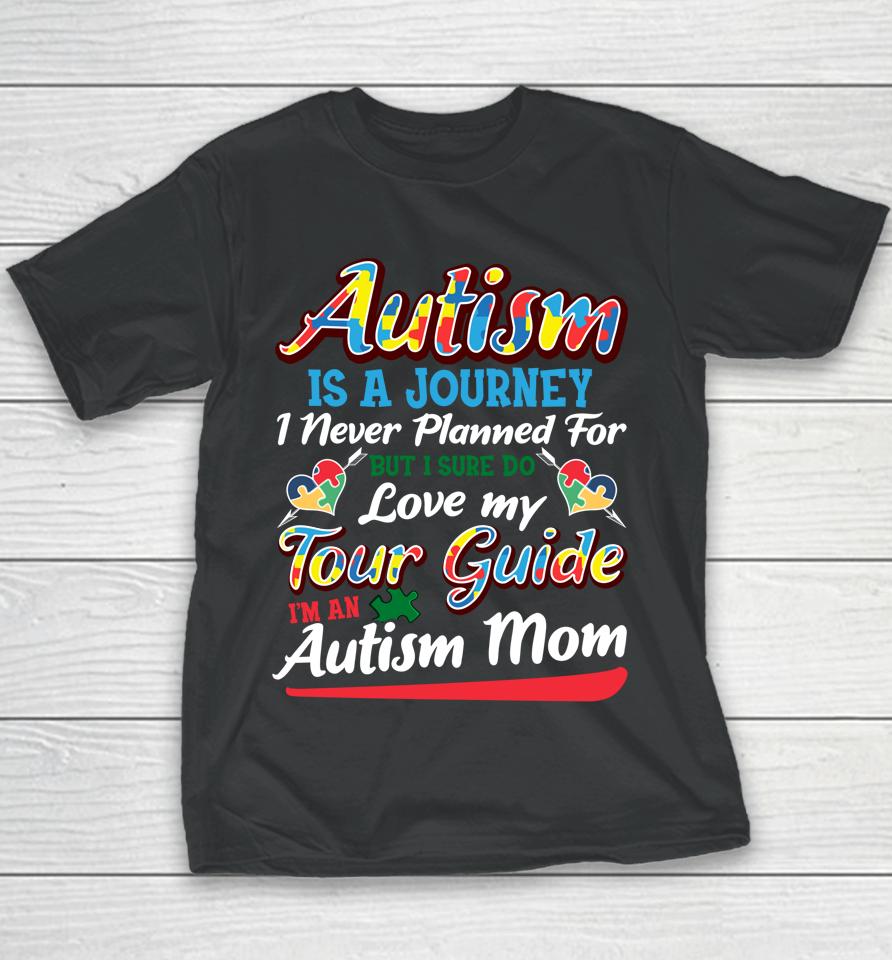 Autism Is A Journey I Never Planned For But I Sure Do Love My Tour Guide I'm An Autism Mom Youth T-Shirt