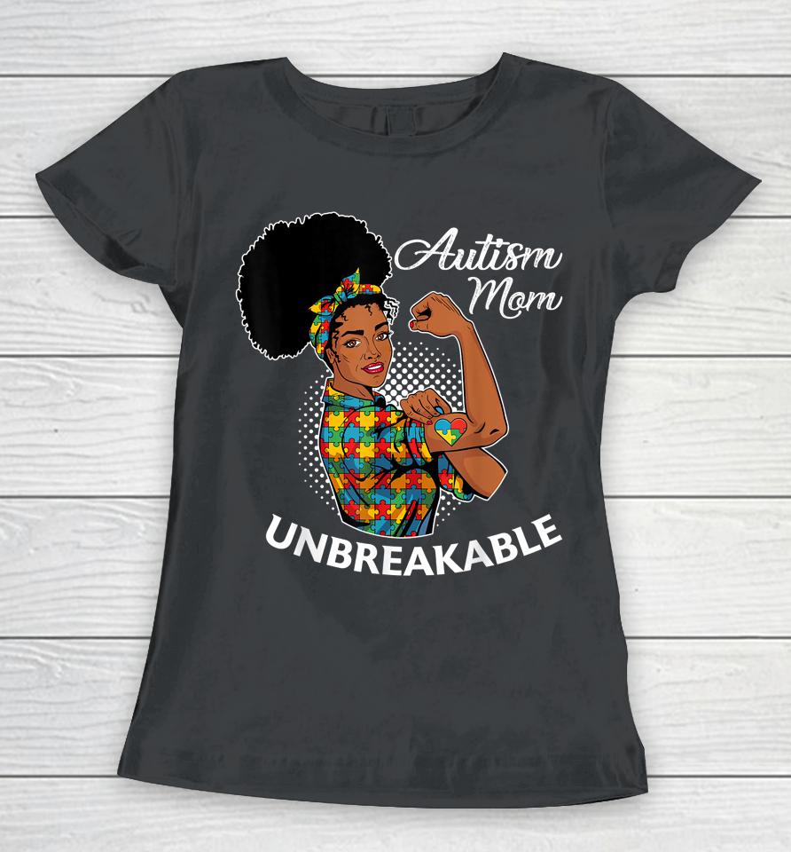 Autism Mom Unbreakable Black Woman Autism Awareness Women T-Shirt