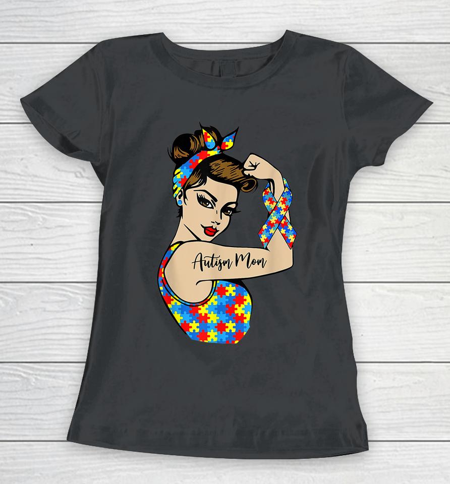 Autism Mom Unbreakable Rosie The Riveter Strong Woman Power Women T-Shirt