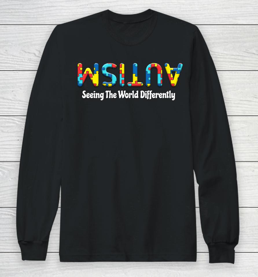 Autism Seeing The World Differently Upside Autism Awareness Long Sleeve T-Shirt