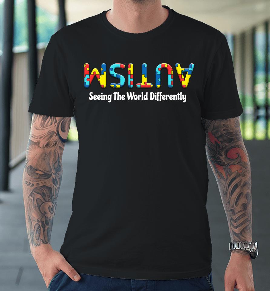 Autism Seeing The World Differently Upside Autism Awareness Premium T-Shirt