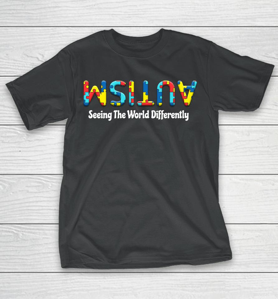 Autism Seeing The World Differently Upside Autism Awareness T-Shirt