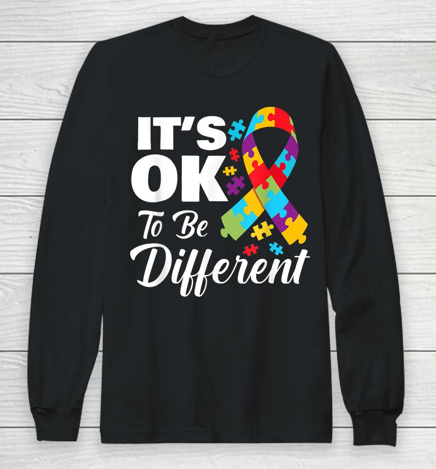 Autistic Awareness Month It's Okay To Be Different Autism Long Sleeve T-Shirt