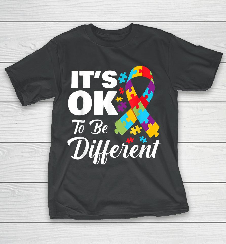 Autistic Awareness Month It's Okay To Be Different Autism T-Shirt