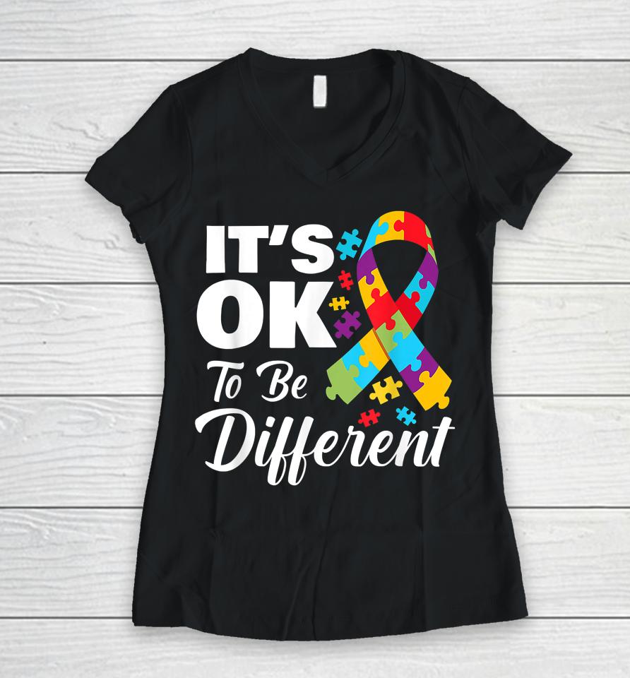Autistic Awareness Month It's Okay To Be Different Autism Women V-Neck T-Shirt