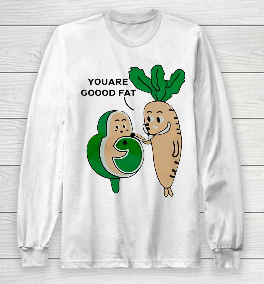 Avocado And Carot You Are Good Fat Long Sleeve T-Shirt