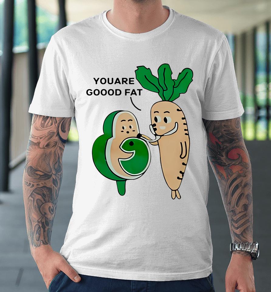 Avocado And Carot You Are Good Fat Premium T-Shirt