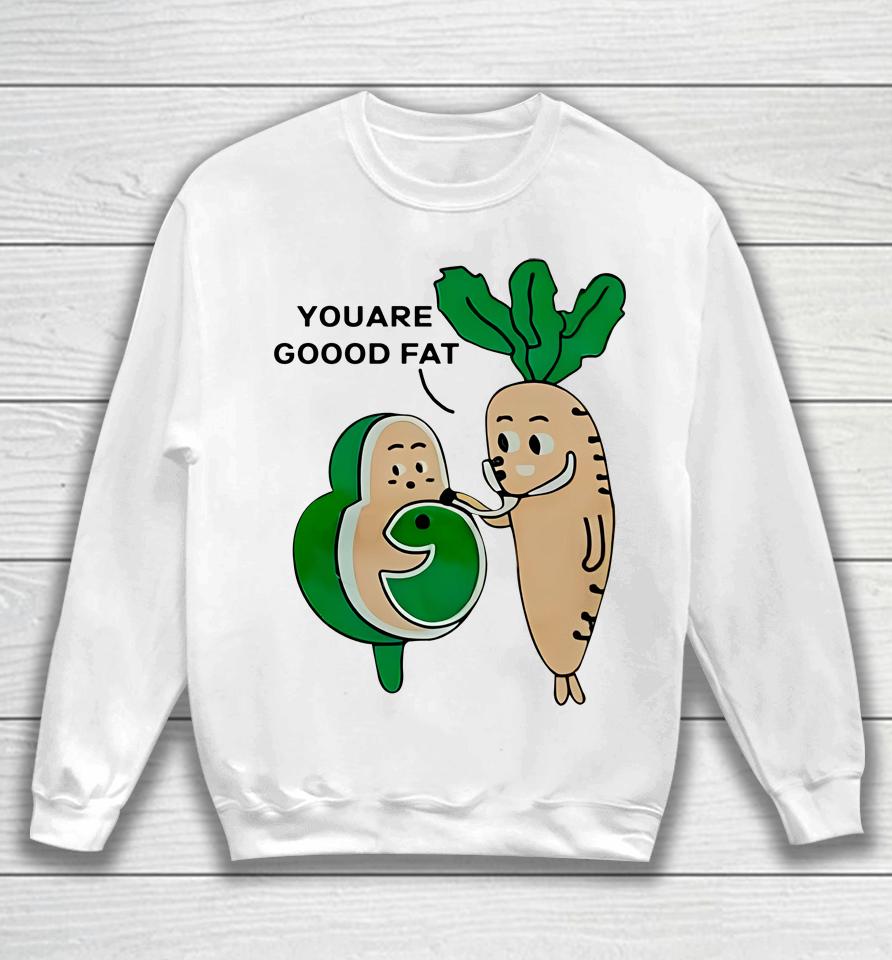 Avocado And Carot You Are Good Fat Sweatshirt