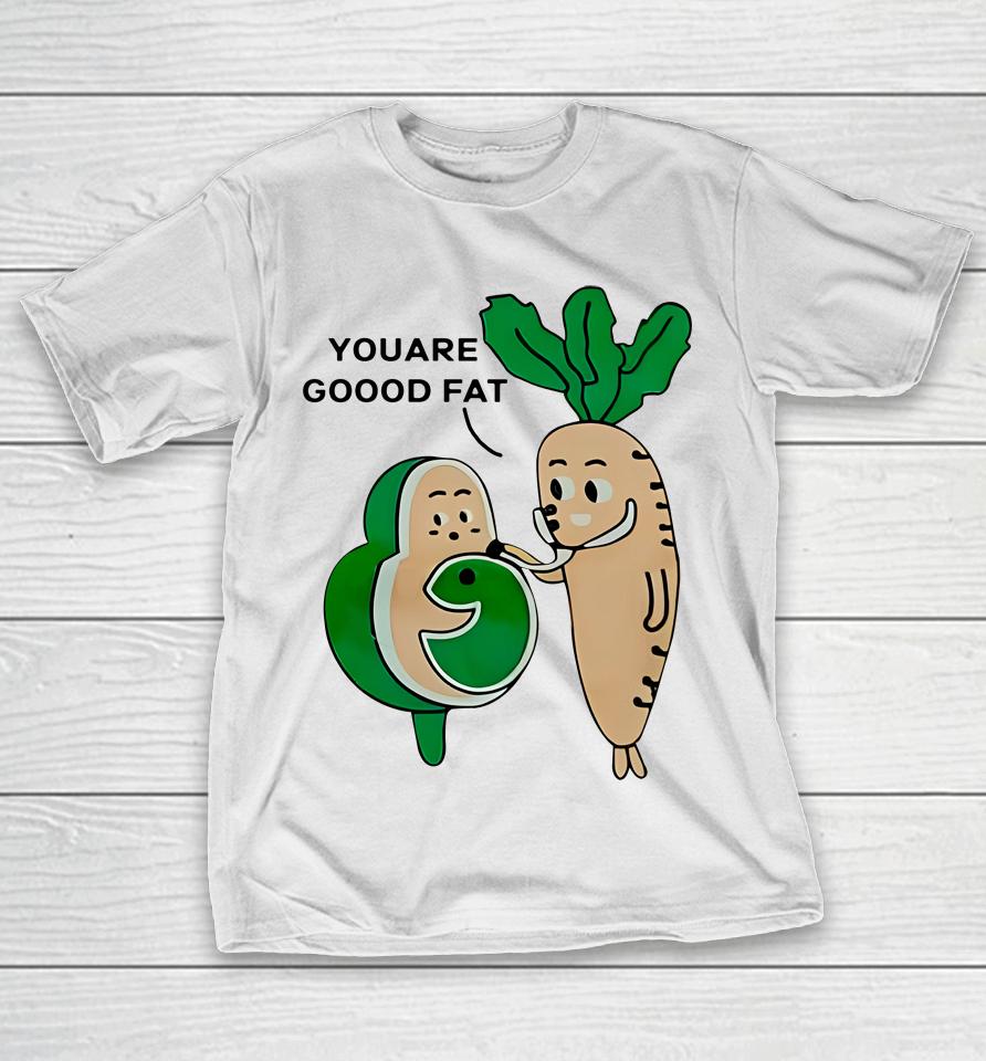 Avocado And Carot You Are Good Fat T-Shirt