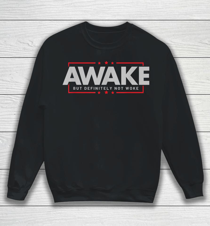 Awake But Definitely Not Woke Sweatshirt
