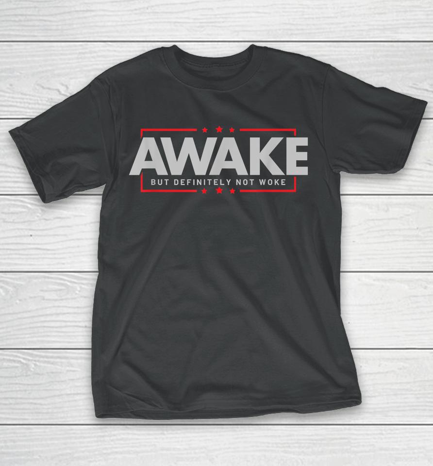 Awake But Definitely Not Woke T-Shirt