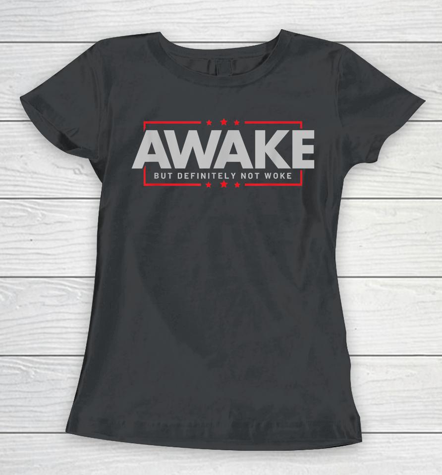 Awake But Definitely Not Woke Women T-Shirt