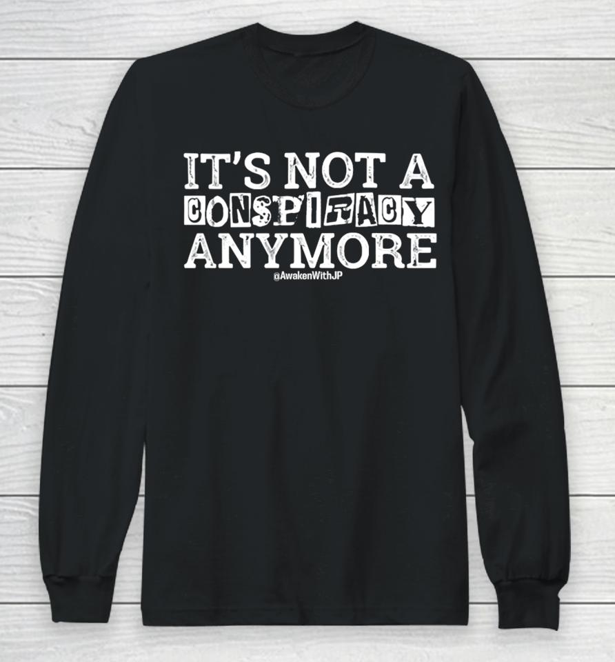 Awakenwithjp It's Not A Conspiracy Anymore Long Sleeve T-Shirt