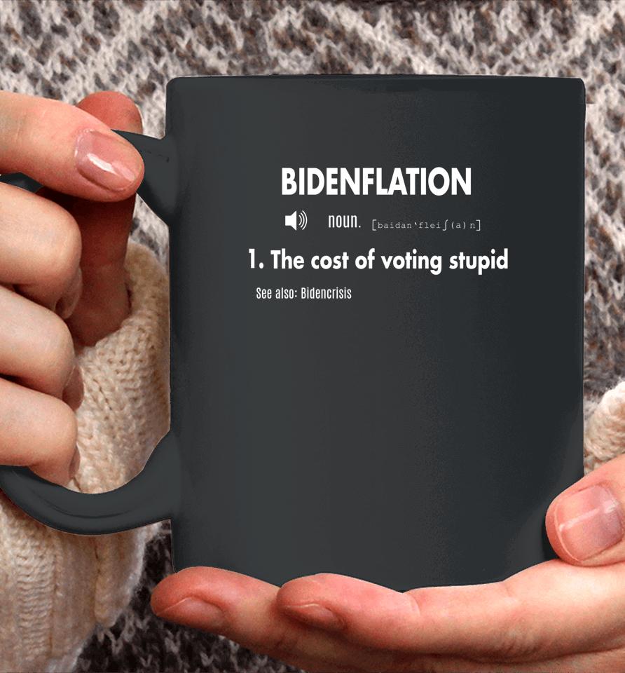 Awesome Bidenflation Definition The Cost Of Voting Stupid Coffee Mug